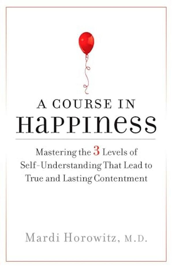 A Course In Happiness: Mastering The 3 Levels Of Self-Understanding That Lead To True And Lasting Contentment-..
