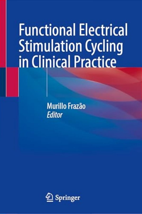 Functional Electrical Stimulation Cycling In Clinical Practice-..