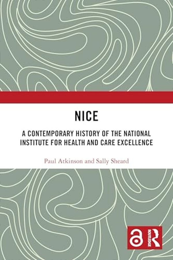 Nice: A Contemporary History Of The National Institute For Health And Care Excellence-..