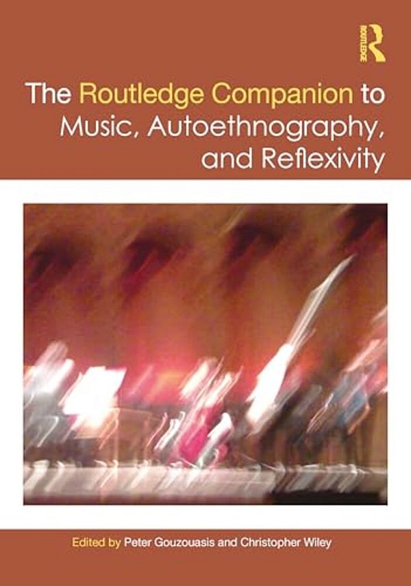 The Routledge Companion To Music, Autoethnography, And Reflexivity-..