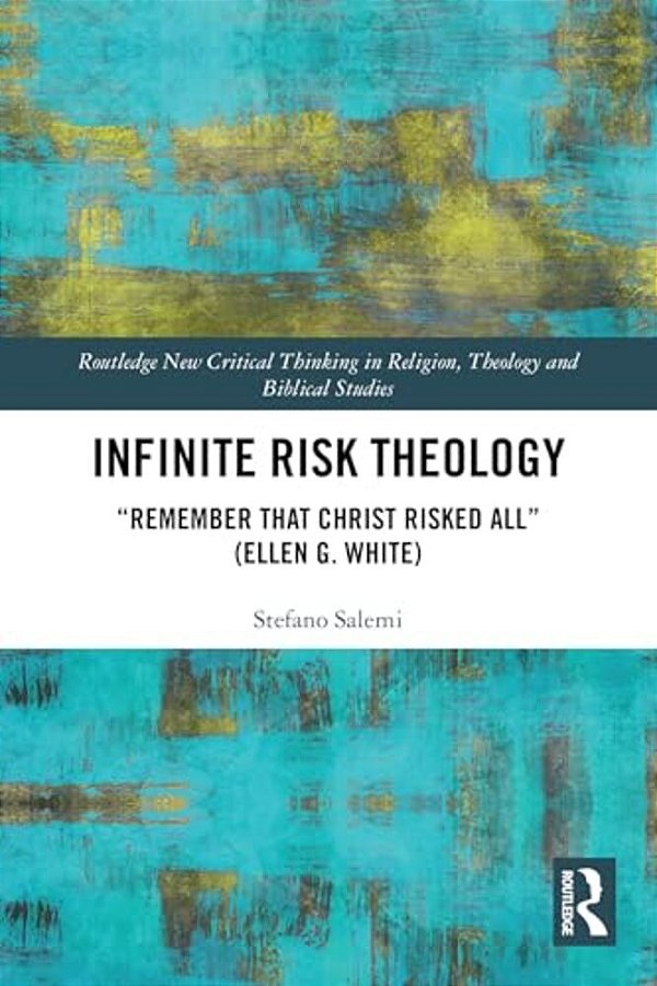 Infinite Risk Theology: "Remember That Christ Risked All" (Ellen G. White)-..