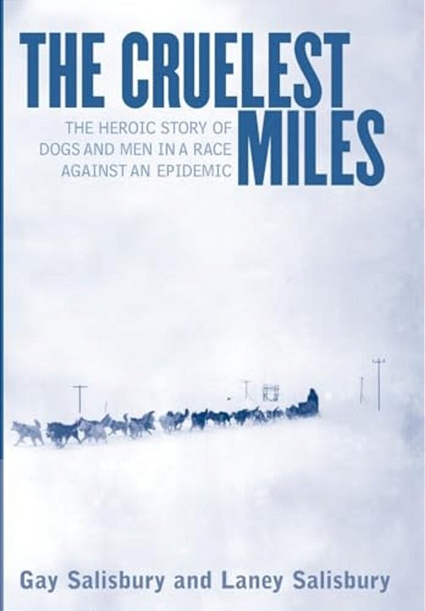 The Cruelest Miles: The Heroic Story Of Dogs And Men In A Race Against An Epidemic-..