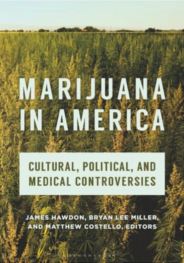 Marijuana In America: Cultural, Political, And Medical Controversies-..