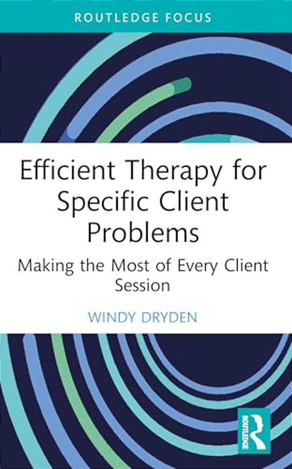 Efficient Therapy For Specific Client Problems: Making The Most Of Every Client Session-..