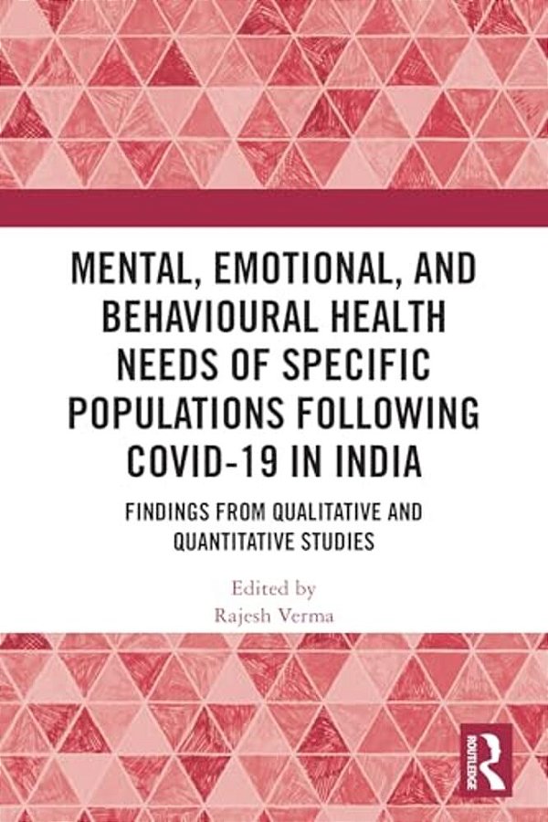 Mental, Emotional, And Behavioural Health Needs Of Specific Populations Following Covid-19 In India: Findings From Qualitative And Quantitative Studie-..
