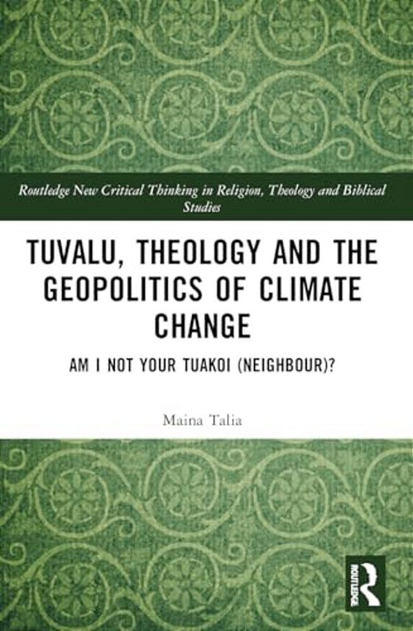 Tuvalu, Theology, And The Geopolitics Of Climate Change: Am I Not Your Tuakoi (Neighbour)?-..
