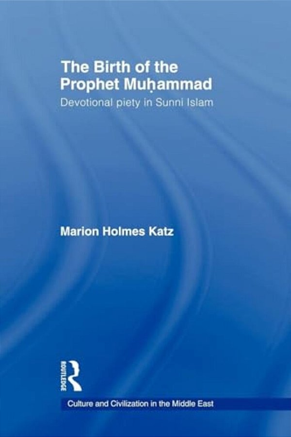 The Birth Of The Prophet Muhammad: Devotional Piety In Sunni Islam-..