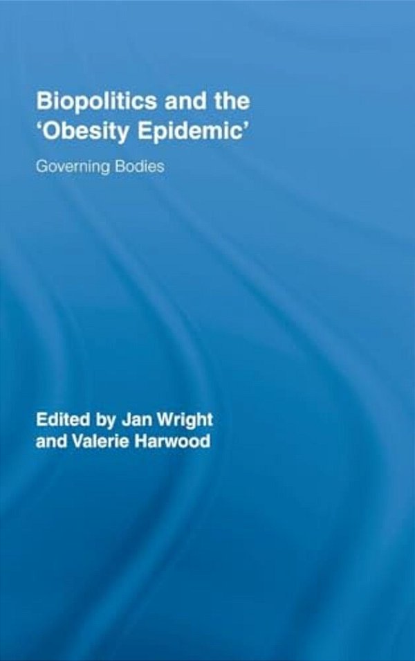 Biopolitics And The 'Obesity Epidemic': Governing Bodies-..