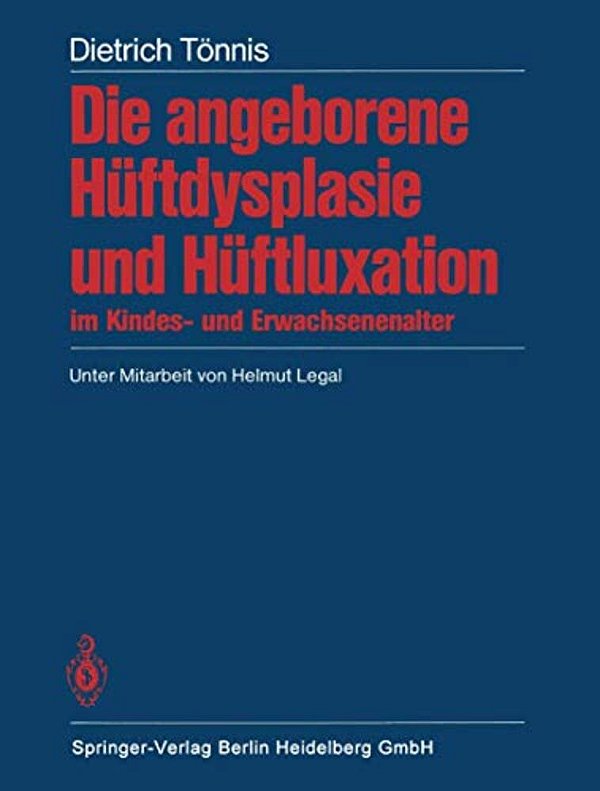 Die Angeborene Hüftdysplasie Und Hüftluxation Im Kindes- Und Erwachsenenalter: Grundlagen, Diagnostik, Konservative Und Operative Behandlung-..