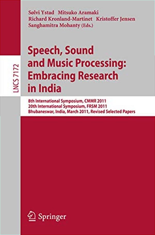 Speech, Sound And Music Processing: Embracing Research In India: 8Th International Symposium, Cmmr 2011 And 20Th International Symposium, Frsm 2011, B-..