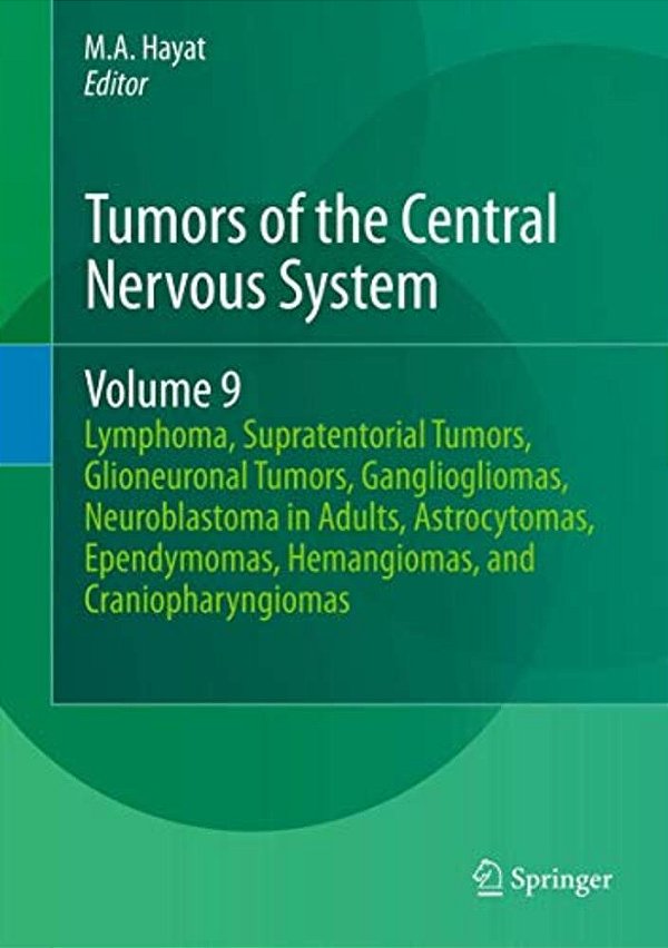 Tumors Of The Central Nervous System, Volume 9: Lymphoma, Supratentorial Tumors, Glioneuronal Tumors, Gangliogliomas, Neuroblastoma In Adults, Astrocy-..