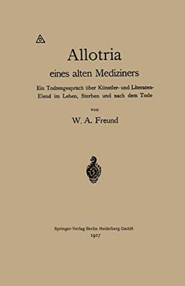 Allotria Eines Alten Mediziners: Ein Todtengespräch Über Künstler- Und Literaten-Elend Im Leben, Sterben Und Nach Dem Tode-..