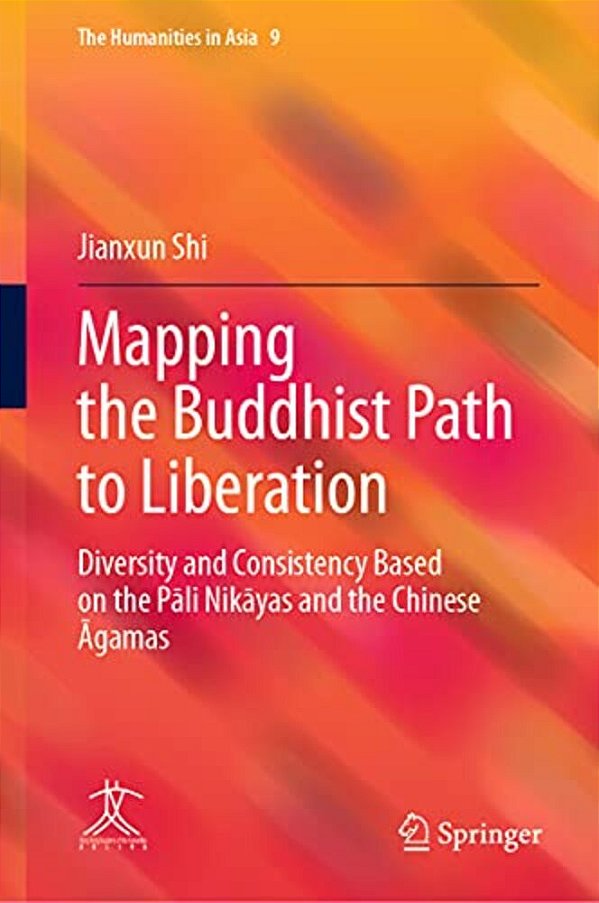 Mapping The Buddhist Path To Liberation: Diversity And Consistency Based On The Pali Nikayas And The Chinese Agamas-..