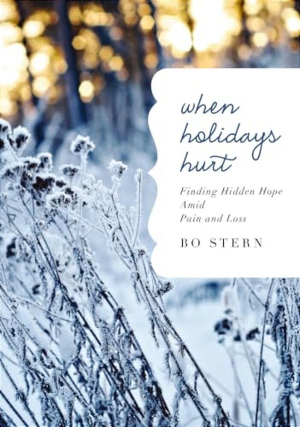 When Holidays Hurt: Finding Hidden Hope Amid Pain And Loss-..