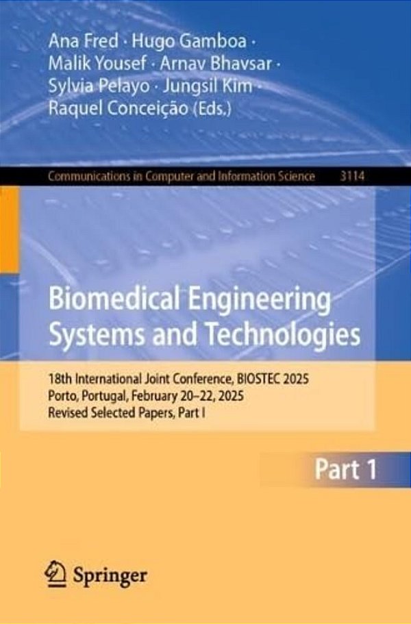 Biomedical Engineering Systems And Technologies: 18Th International Joint Conference, Biostec 2025, Porto, Portugal, February 20-22, 2025, Revised Sel-..