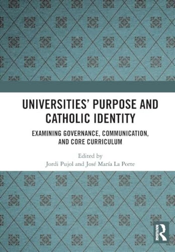 Universities' Purpose And Catholic Identity: Examining Governance, Communication, And Core Curriculum-..