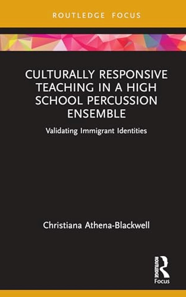 Culturally Responsive Teaching In A High School Percussion Ensemble: Validating Immigrant Identities-..