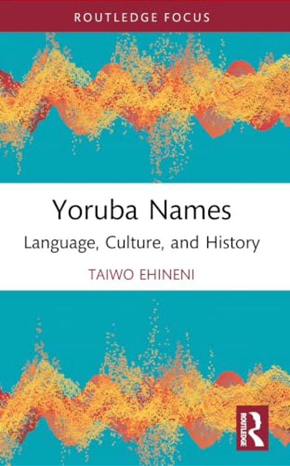 Yoruba Names: Language, Culture, And History-..