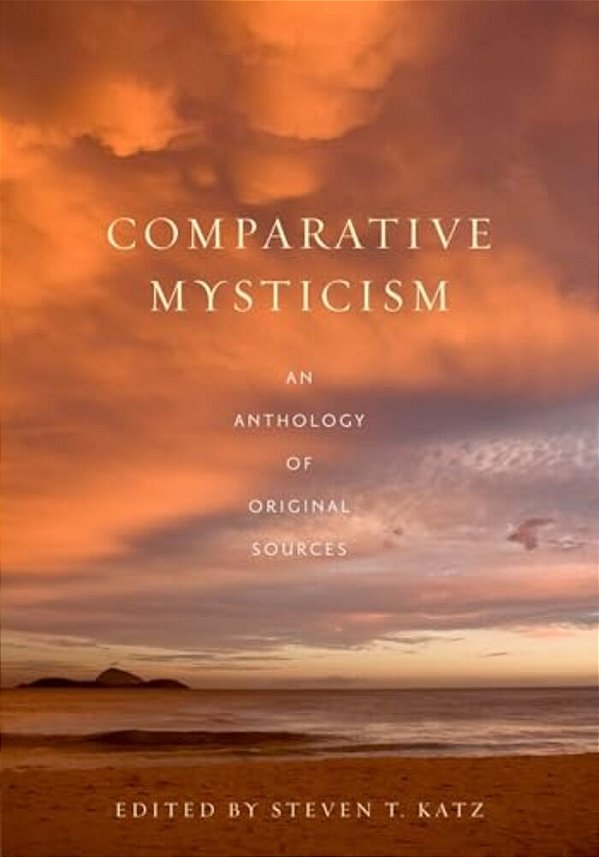 Comparative Mysticism: An Anthology Of Original Sources-..
