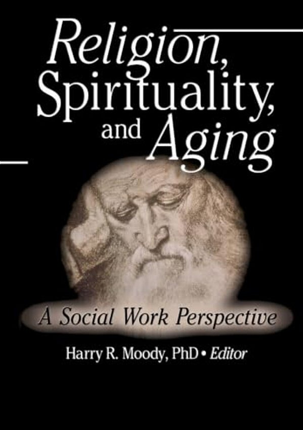 Religion, Spirituality, And Aging: A Social Work Perspective-..