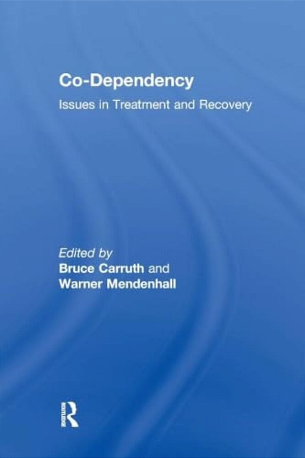 Co-Dependency: Issues In Treatment And Recovery-..