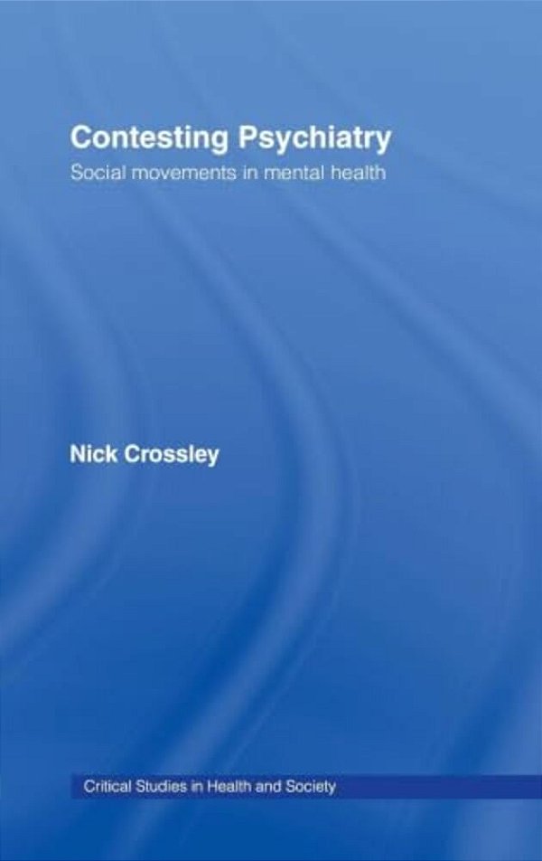 Contesting Psychiatry: Social Movements In Mental Health-..