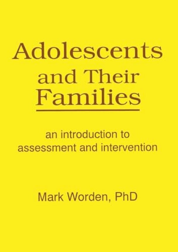 Adolescents And Their Families: An Introduction To Assessment And Intervention-..