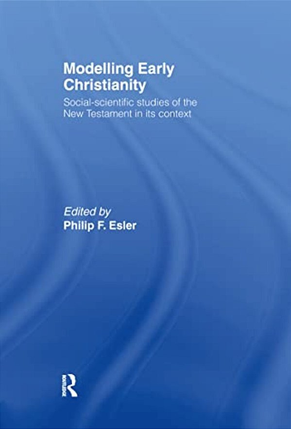 Modelling Early Christianity: Social-Scientific Studies Of The New Testament In Its Context-..