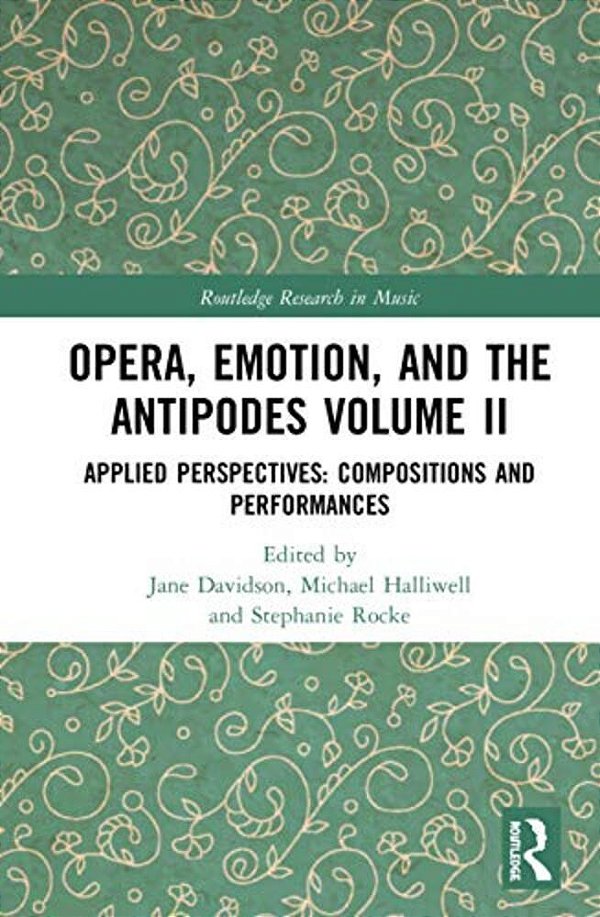 Opera, Emotion, And The Antipodes Volume II: Applied Perspectives: Compositions And Performances-..