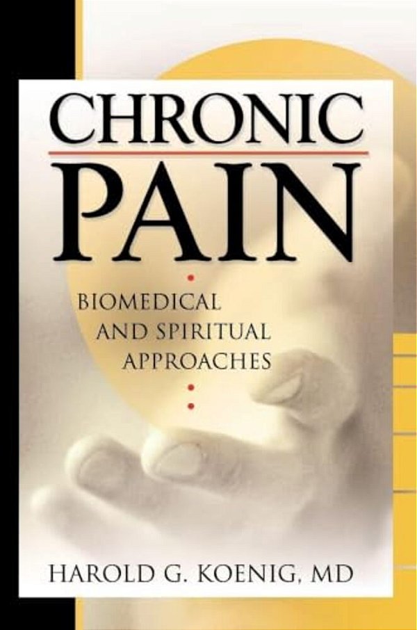 Chronic Pain: Biomedical And Spiritual Approaches-..