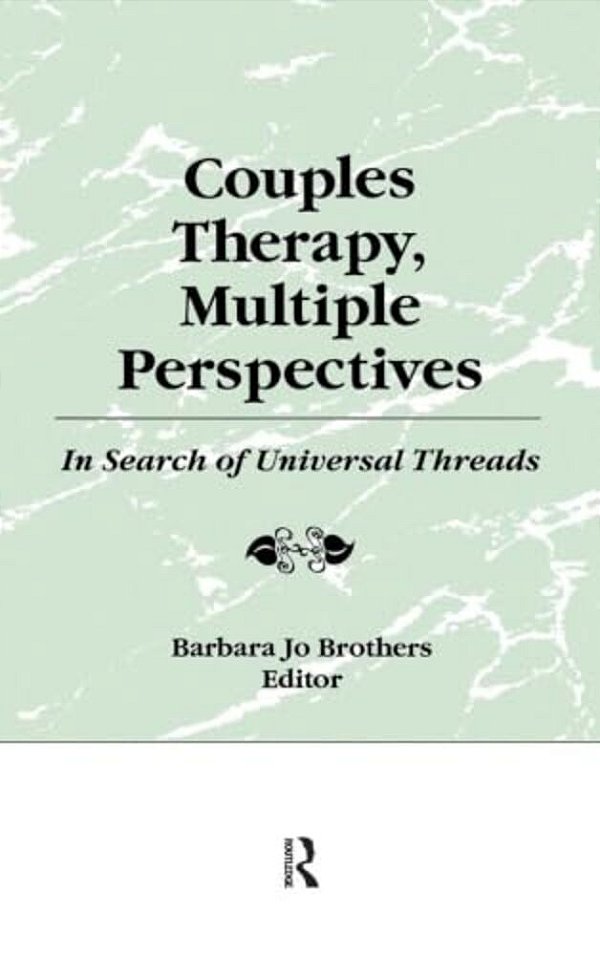 Couples Therapy, Multiple Perspectives: In Search Of Universal Threads-..