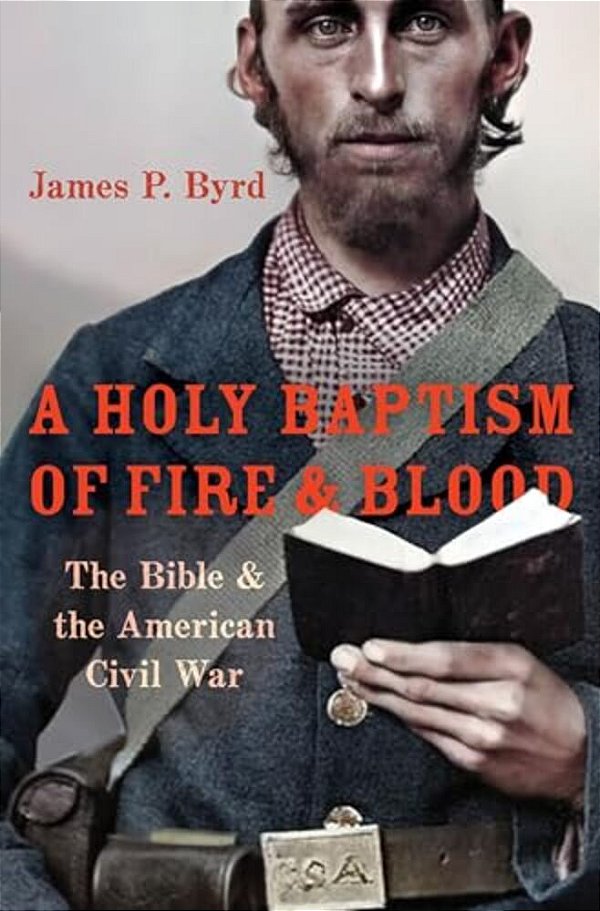 Holy Baptism Of Fire And Blood: The Bible And The American Civil War-..