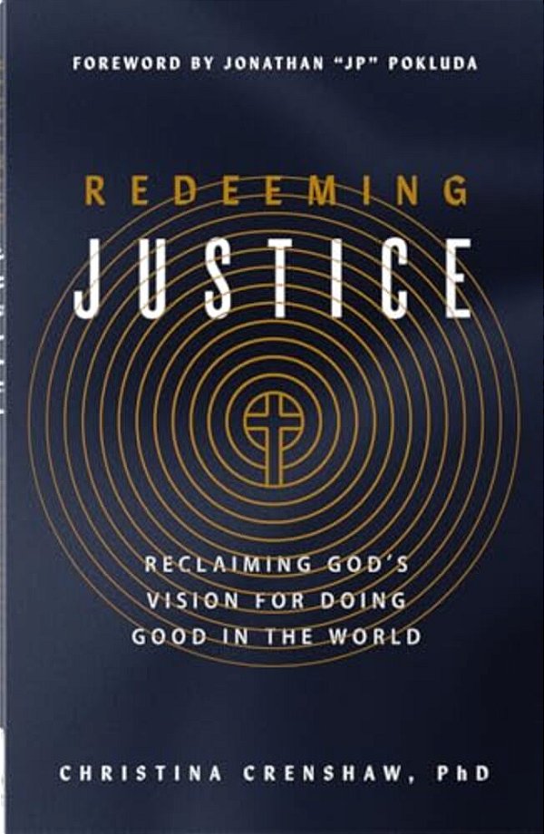 Redeeming Justice: Reclaiming God's Vision For Doing Good In The World-..