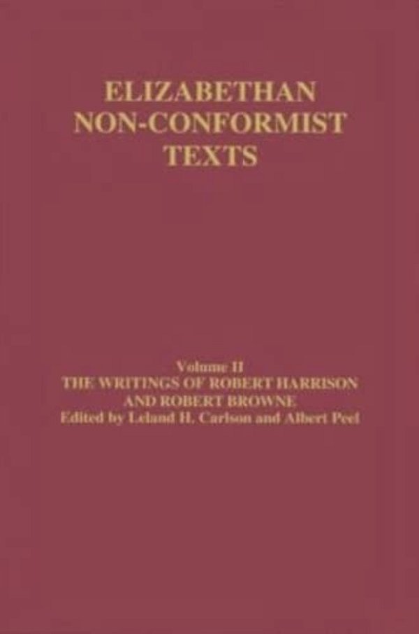 The Writings Of Robert Harrison And Robert Browne-..