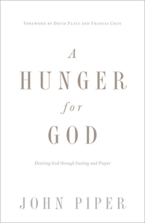 A Hunger For God: Desiring God Through Fasting And Prayer (Redesign)-..