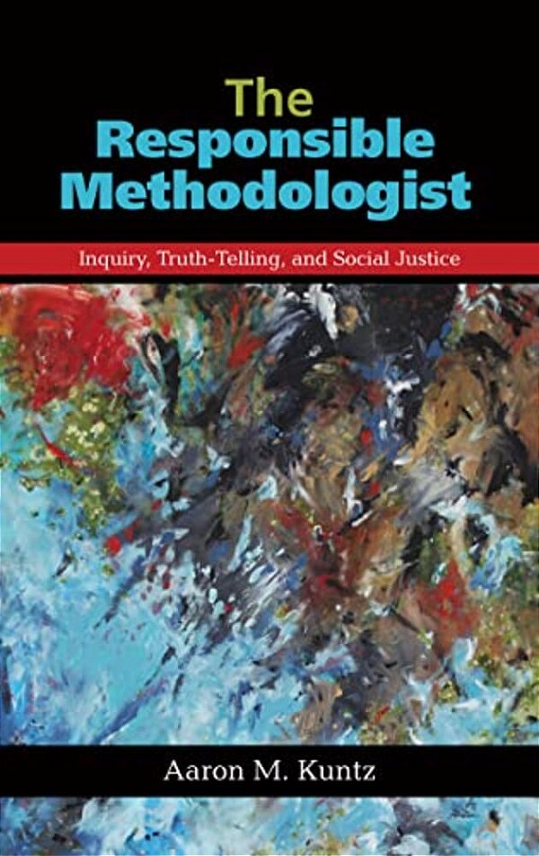 The Responsible Methodologist: Inquiry, Truth-Telling, And Social Justice-..