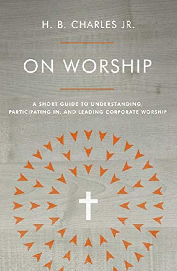On Worship: A Short Guide To Understanding, Participating In, And Leading Corporate Worship-..
