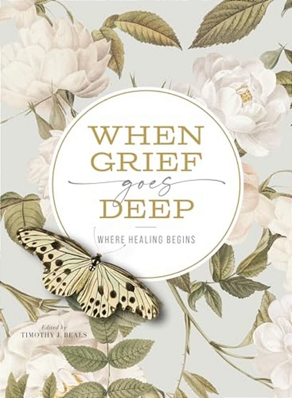 When Grief Goes Deep: Where Healing Begins-..