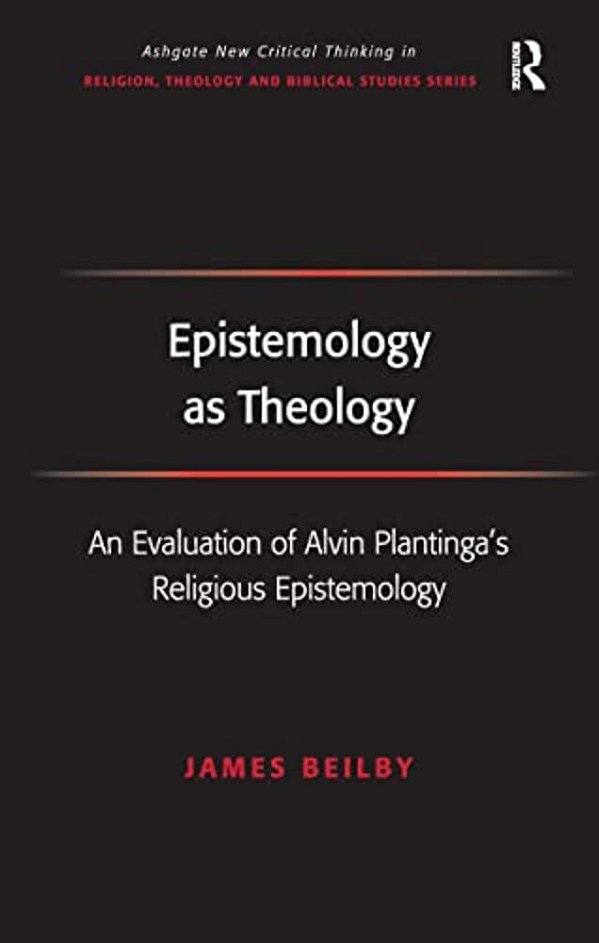 Epistemology As Theology: An Evaluation Of Alvin Plantinga's Religious Epistemology-..