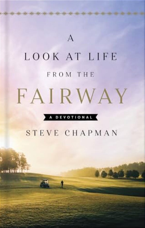 A Look At Life From The Fairway: A Devotional-..