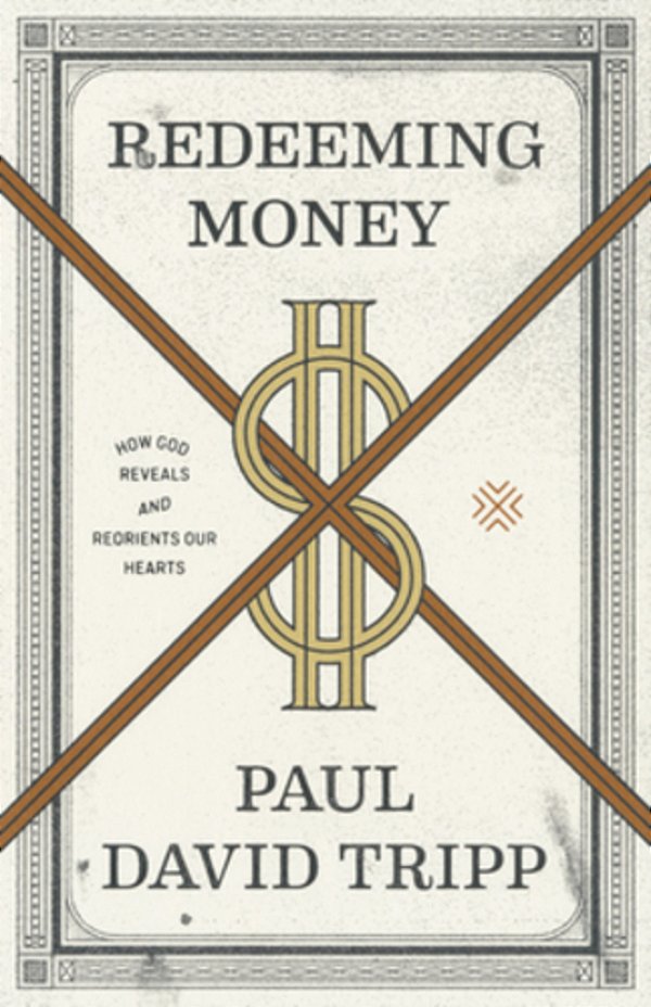 Redeeming Money: How God Reveals And Reorients Our Hearts-..