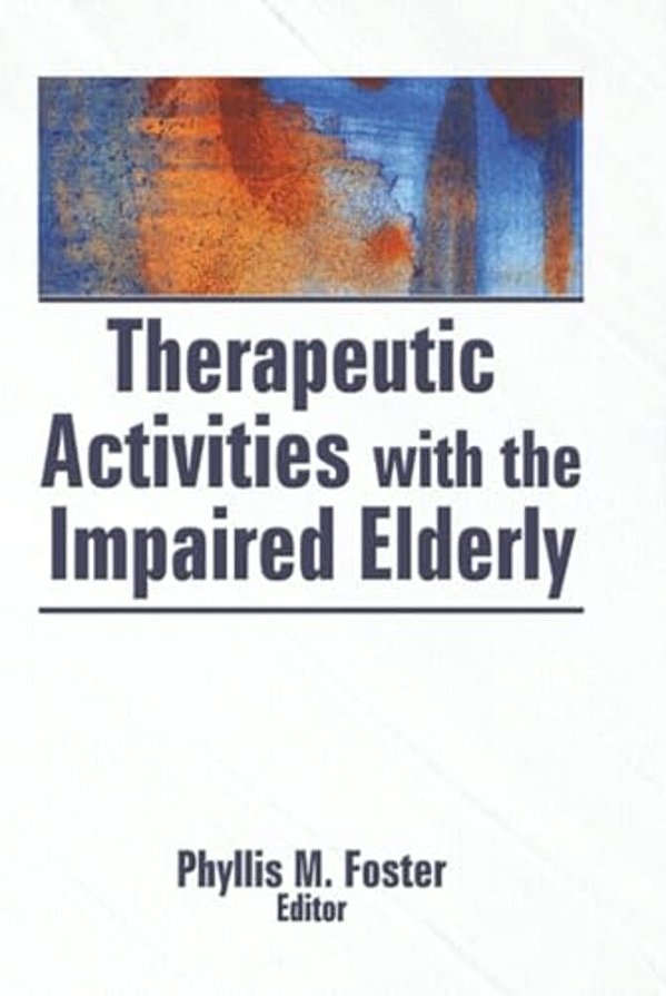Therapeutic Activities With The Impaired Elderly-..
