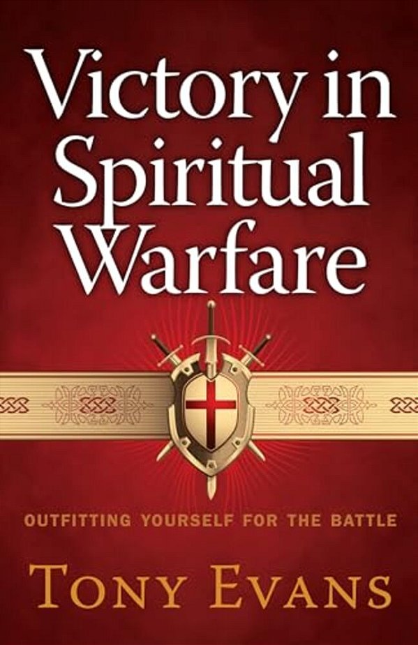 Victory In Spiritual Warfare: Outfitting Yourself For The Battle-..