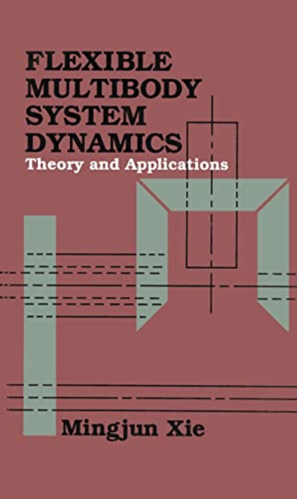Flexible Multibody System Dynamics: Theory And Applications-..