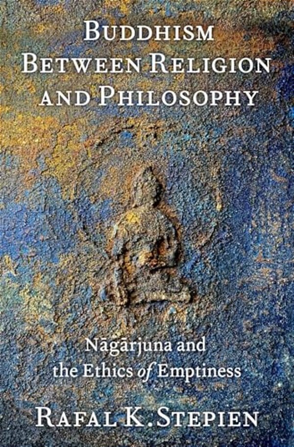 Buddhism Between Religion And Philosophy: Nagarjuna And The Ethics Of Emptiness-..