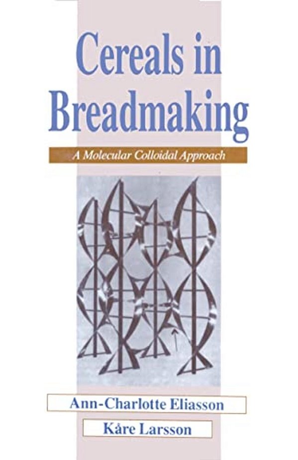 Cereals In Breadmaking: A Molecular Colloidal Approach-..