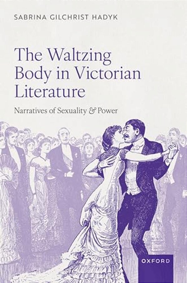 Waltzing Body In Victorian Literature: Narratives Of Sexuality And Power-..