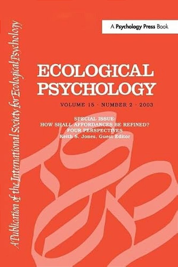 How Shall Affordances Be Refined?: Four Perspectives: A Special Issue Of Ecological Psychology-..