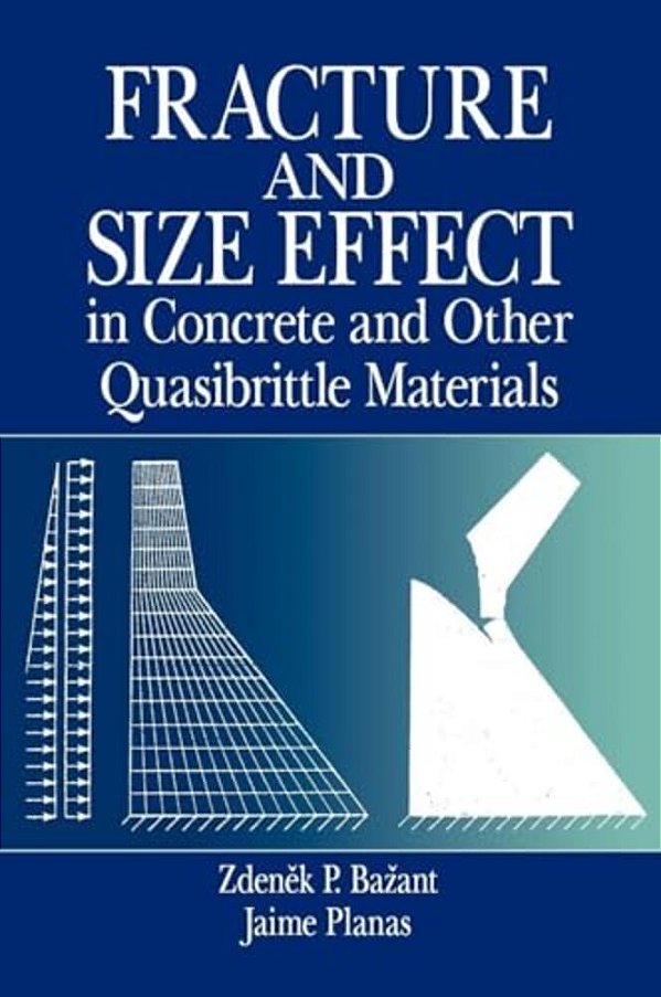 Fracture And Size Effect In Concrete And Other Quasibrittle Materials-..