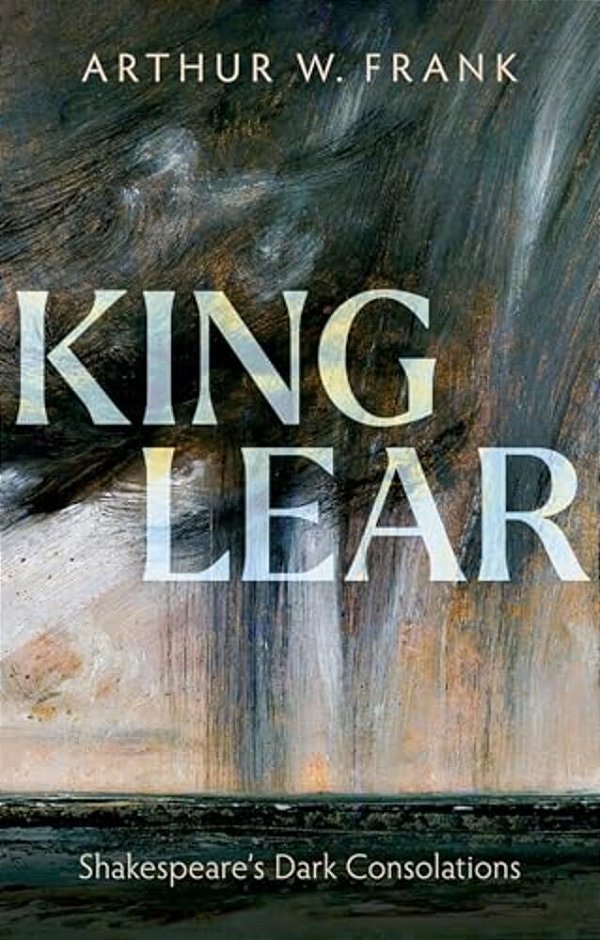 King Lear: Shakespeare's Dark Consolations-..